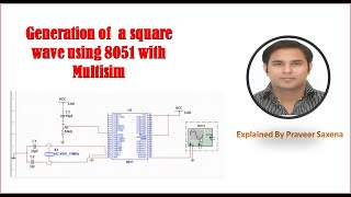 Generation of the square wave using 8051 with Multisim Explained By Praveer Saxena