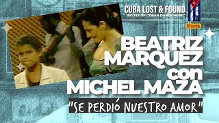 ⭐Beatriz Márquez con Michel Maza - Se Perdió Nuestro Amor 💔💔 #RecuerdosDeCuba #soncubano