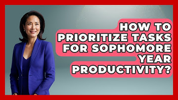 How To Prioritize Tasks For Sophomore Year Productivity? | Steps to Sophomore Year News