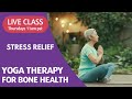 Yoga Therapy for Bone Health: Stress Relief - Thursday 11am -12:15pm PT