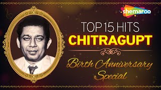 Best Of Chitragupt | Chitragupt Top 15 Hits | Chitragupt Birth Anniversary Special | Old Hindi Songs