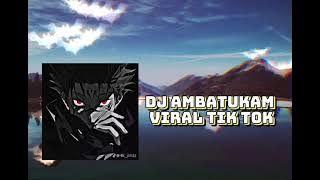 DJ AMBATUKAM VIRAL TIK TOK