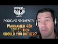 Warhammer 40k 10th Edition - Should you bother?