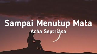 Video thumbnail of "Acha Septriasa - Sampai Menutup Mata (Lyrics)"