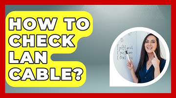 How To Check A LAN Cable? - LearnToDIY360.com