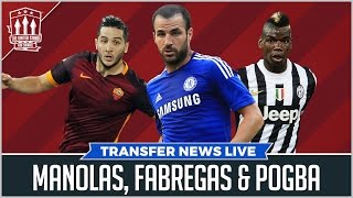 Paul Pogba, Fabregas, Manolas | Man Utd Transfer News