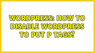 Wordpress: How to disable WordPress to put P tags?