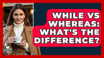 While Vs Whereas: What