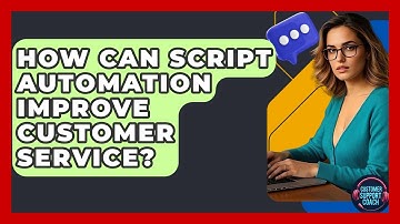 How Can Script Automation Improve Customer Service? - Customer Support Coach