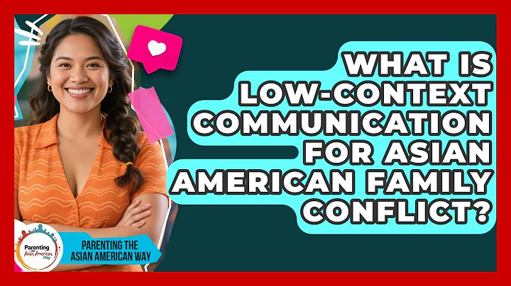 What Is Low-Context Communication For Asian American Family Conflict?