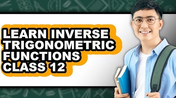 How to Learn Inverse Trigonometric Functions Class 12 - Easy Guide