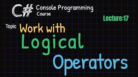 Understanding Logical Operators in C# - AND, OR, NOT |  Lecture 17 | Learn C Sharp Programming