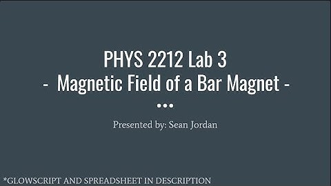 PHYS 2212 LAB 3: Magnetic Field of a Bar Magnet