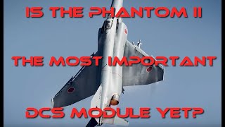 Is the F-4 Phantom II the Most Important DCS Modules Yet?