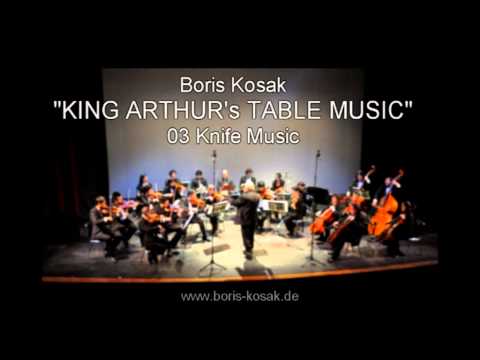 Boris Kosak "King Arthur's Table Music" 03 Knife Music