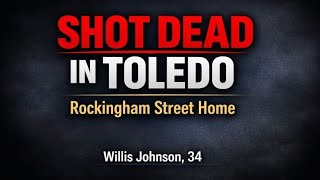 Willis Johnson Shooting Toledo, OH | Rockingham Street Homicide Investigation & Death Obituary