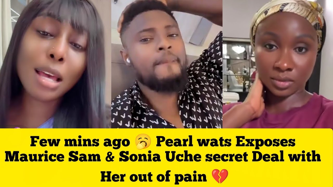 🔥 Few mins ago pearl wats exposes Maurice Sam and Sonia Uche secret deal with her out of pain