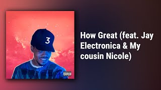 Chance The Rapper // How Great (feat. Jay Electronica &amp; My cousin Nicole)