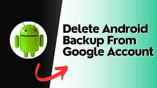 How to delete android backup from Google Account