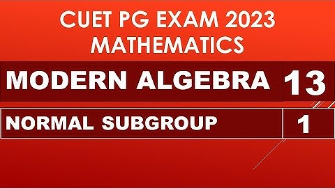HP23CUETMA-13 | M.Sc. ENTRANCE | MATH | MODERN ALGEBRA | LEC -13 | NORMAL SUBGROUP | LEC - 1