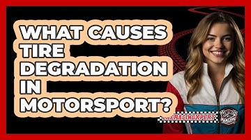 What Causes Tire Degradation In Motorsport?
