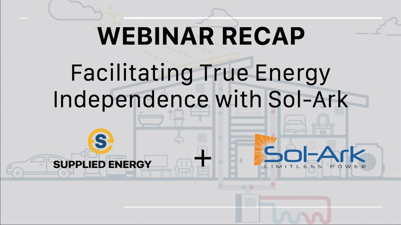 Facilitating True Energy Independence with Sol-Ark: Supplied Energy and Sol-Ark Webinar Recap