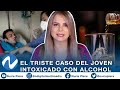 El triste caso del joven Venezolano intoxicado con una bebida alcohólica | Nuria Piera