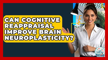 Can Cognitive Reappraisal Improve Brain Neuroplasticity? - CBT Toolkit