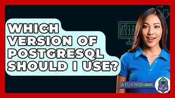 Which Version Of PostgreSQL Should I Use? - Next LVL Programming