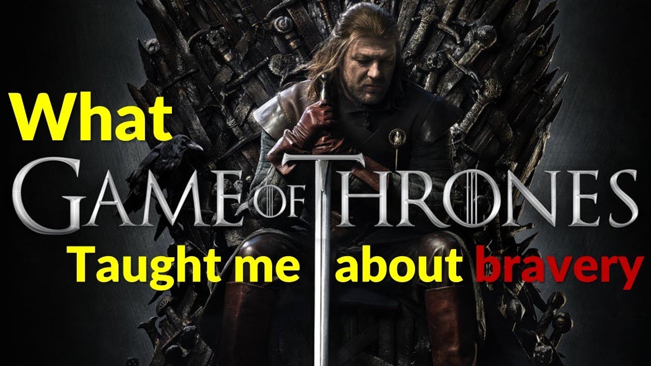 What Game of Thrones Taught Me About Bravery (How to be brave)