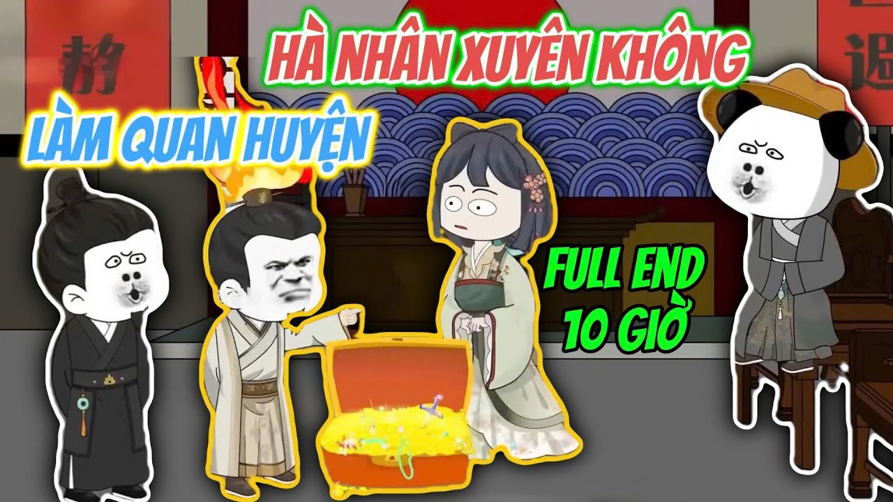 Full End 11 Giờ | Hà Nhân Xuyên Không Làm Quan Huyện