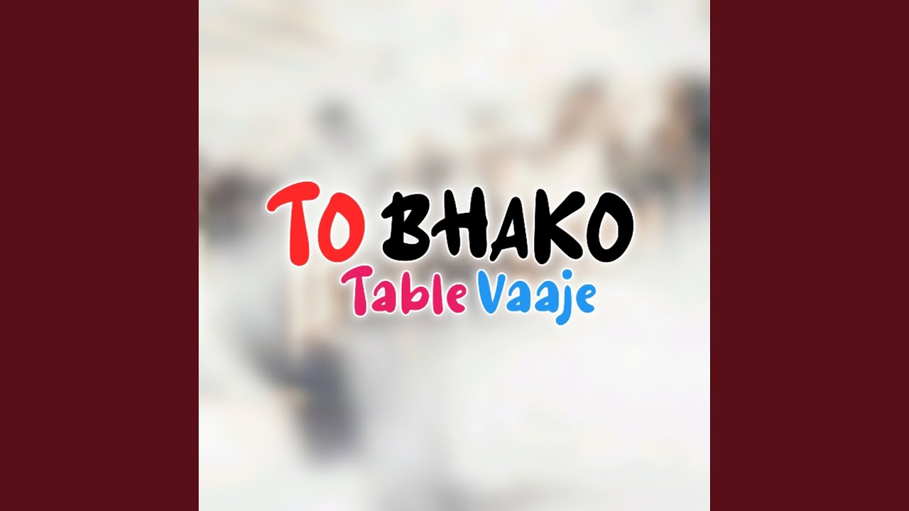 To Bhako Table Vaaje
