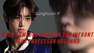 Sunghoonff~WHEN SOMEONE PROPOSE YOU INFRONT OF YOUR PROFESSOR HUSBAND ~oneshotff #enhypenff #fanfic