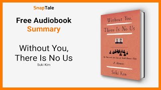 Without You, There Is No Us by Suki Kim: 11 Minute Summary