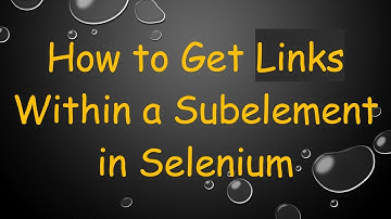 How to Get Links Within a Subelement in Selenium