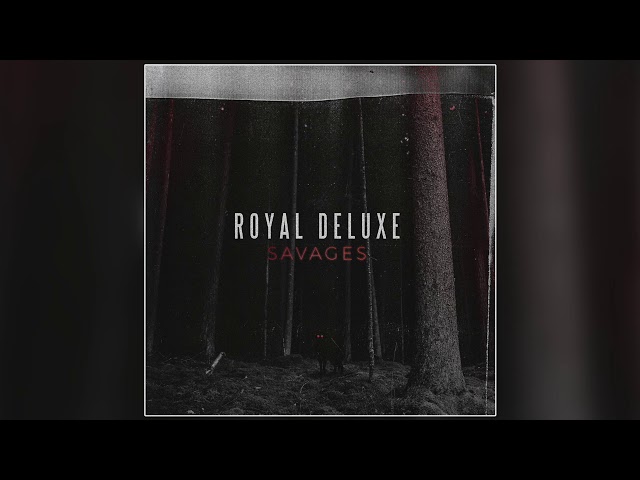 Royal Deluxe - Savages (Official Audio) class=