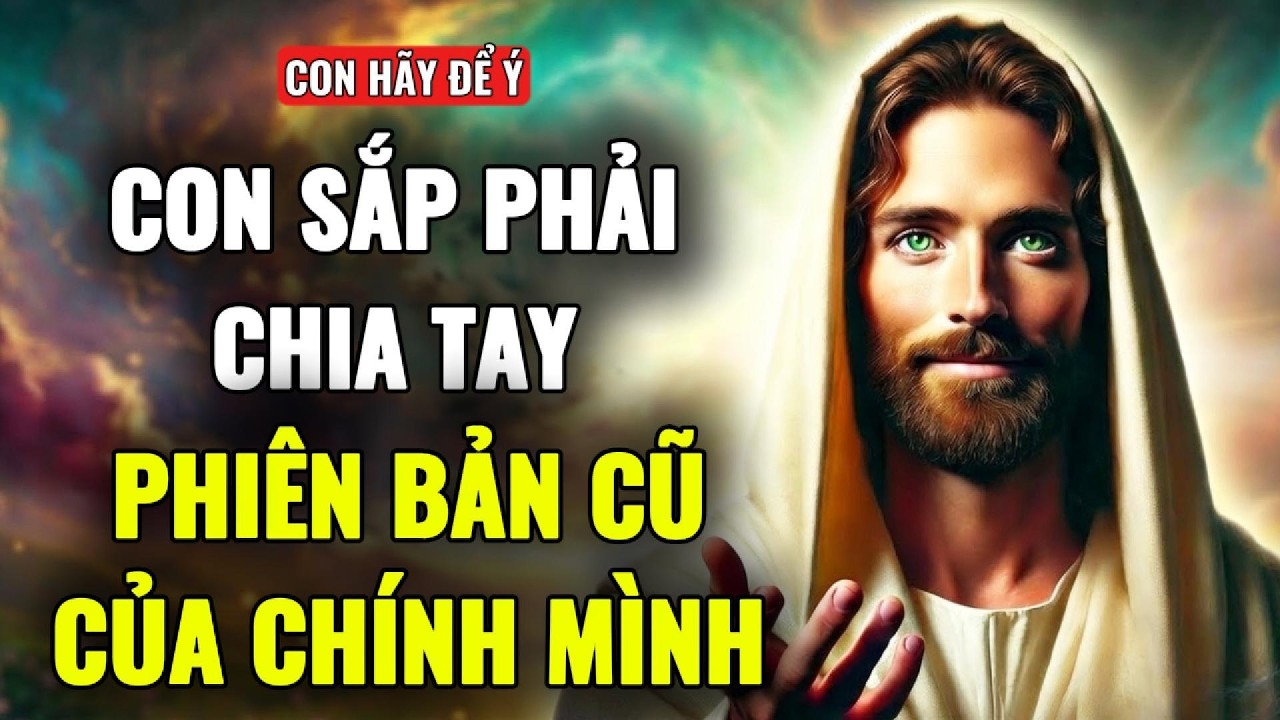 🔴CON ĐỪNG XEM THƯỜNG , CON SẮP PHẢI CHIA TAY VỚI... PHIÊN BẢN CŨ CỦA MÌNH | THÔNG ĐIỆP TỪ CHÚA