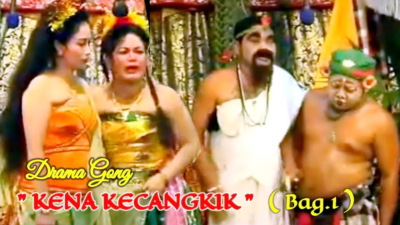 DRAMA GONG " KENA KECANGKIK " BAG.1