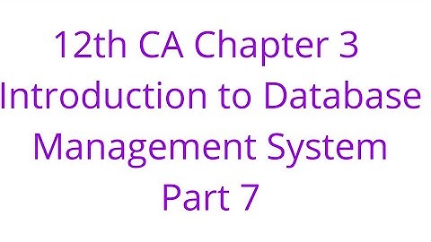 12th CA Chapter 3 Introduction to Database Management System Part 7