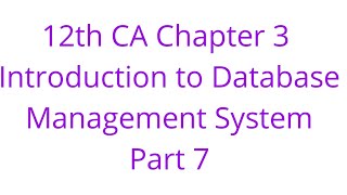 12th CA Chapter 3 Introduction to Database Management System Part 7