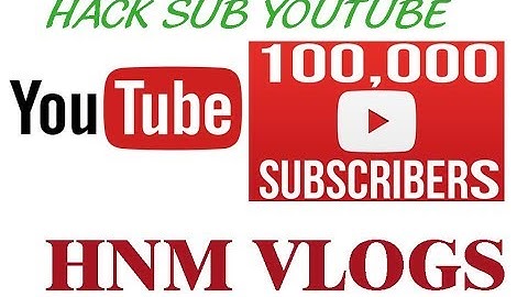 Hướng dẫn hack sub Youtube mơi nhất 2019
