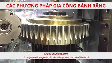 Bánh răng: vật liệu chế tạo, phương pháp gia công và nhiệt luyện