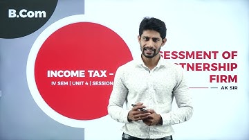 DAY 08 | INCOME TAX - II | IV SEM | B.COM | ASSESSMENT OF PARTNERSHIP FIRM | L1