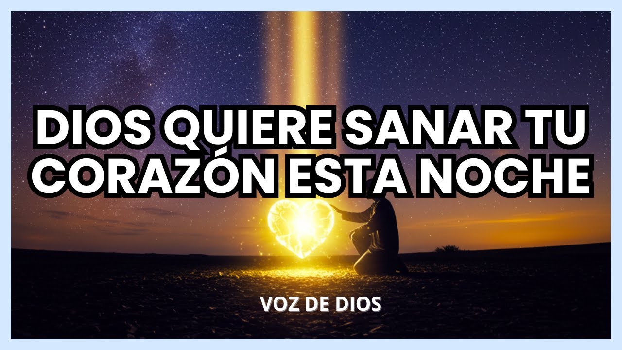 ORACIÓN PODEROSA PARA SANAR TU CORAZÓN ESTA NOCHE - YouTube
