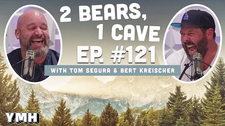 Ep. 121 | 2 Bears, 1 Cave w/ Tom Segura & Bert Kreischer
