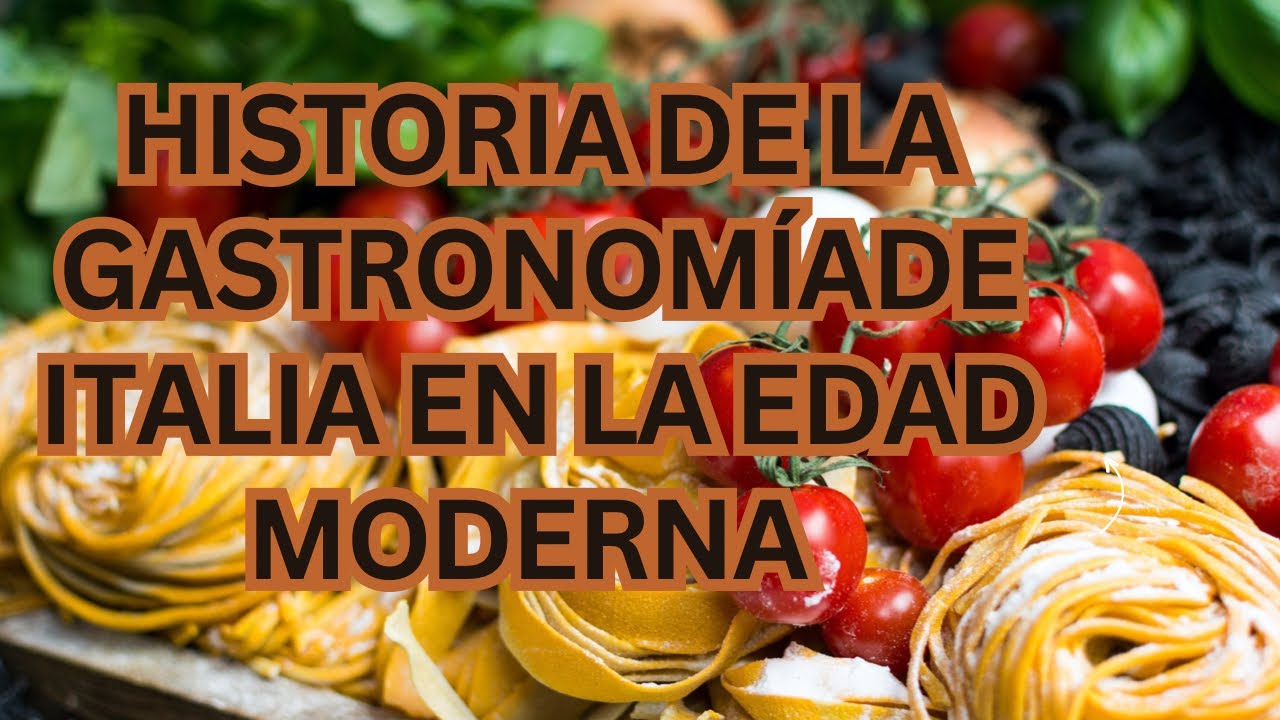 HISTORIA DE LA GASTRONOMIA DE ITALIA EN LA EDAD MODERNA - YouTube