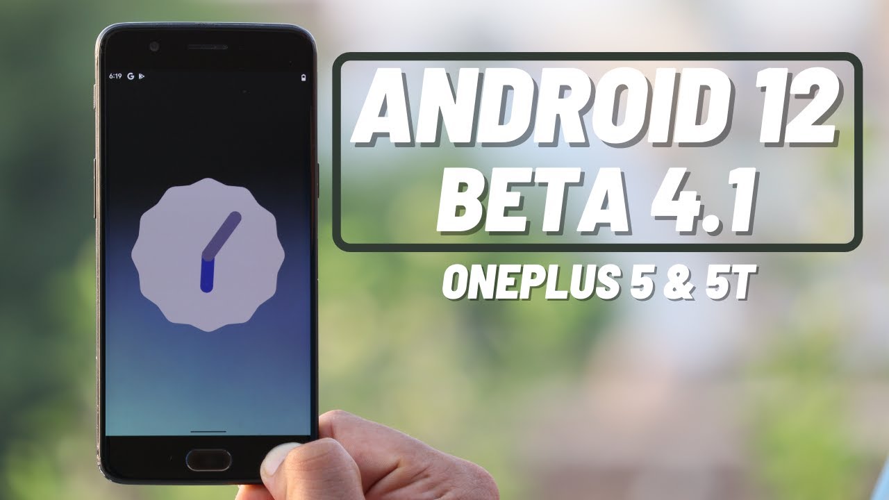 Android 12 Beta 4.1 for Oneplus 5 & 5T + Installation Guide!! Can it be ...