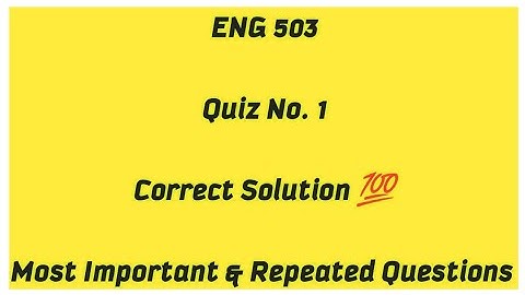 ENG 503 Quiz 1 / Most Important and Repeated Question of ENG 503 /  ENG 503 Quiz 1 Solution