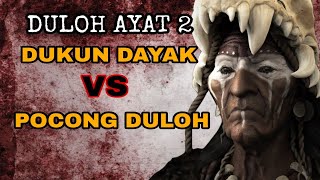 DUEL MENGERIKAN DUKUN DAYAK MELAWAN POCONG DULOH