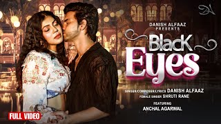 Black Eyes (Official Video) Danish Alfaaz | Anchal Agarwal | Shruti Rane | GoldBoy | Akshay K A